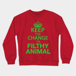 Keep The Change Ya Filthy Animal - Green Text Crewneck Sweatshirt